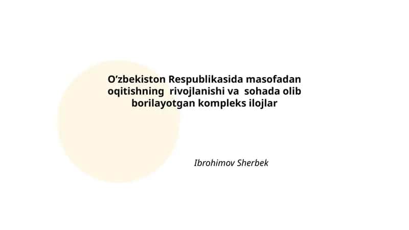O’zbekiston Respublikasida masofadan oqitishning rivojlanishi va sohada olib borilayotgan kompleks ilojlar