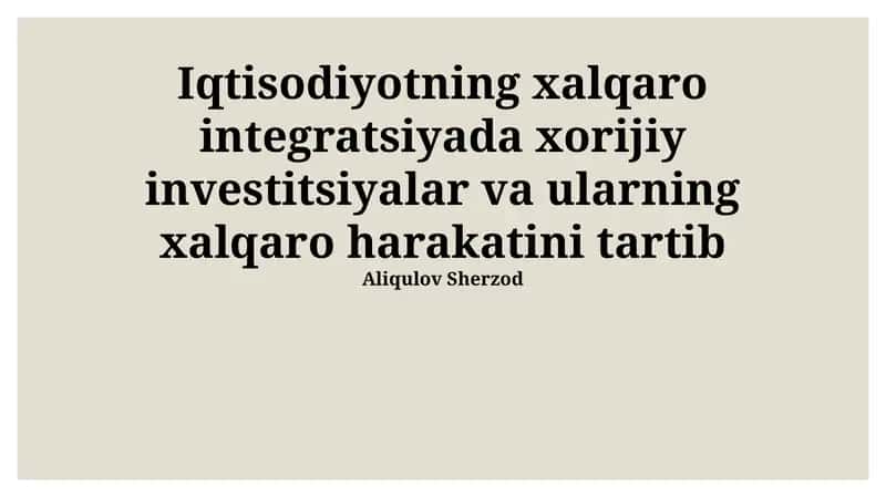 Iqtisodiyotning xalqaro integratsiyada xorijiy investitsiyalar va ularning xalqaro harakatini tartib