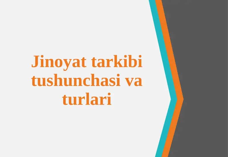 Jinoyat tarkibi tushunchasi va turlari