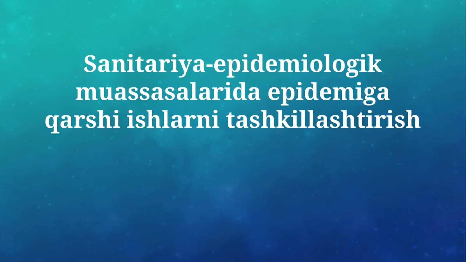 Sanitariya-epidemiologik muassasalarida epidemiga qarshi ishlarni tashkillashtirish