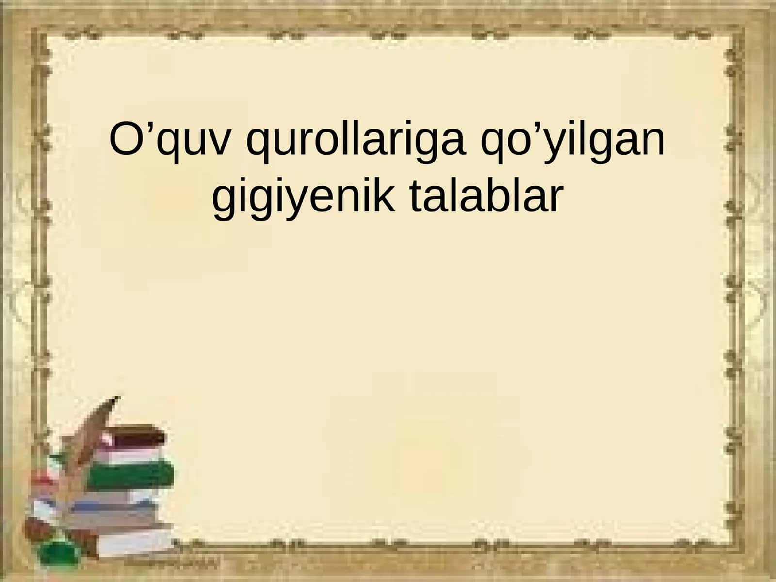 O’quvqurollariga qo’yilgan giyeni ktalablar