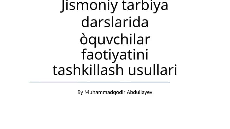Jismoniy tarbiya darslarida òquvchilar faotiyatini tashkillash usullari