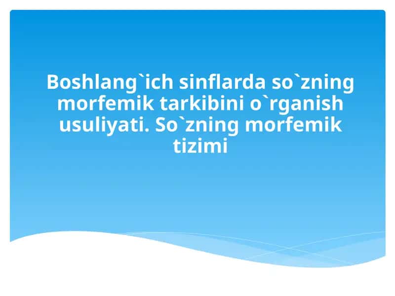 So`zning morfemik tarkibini o`rganish