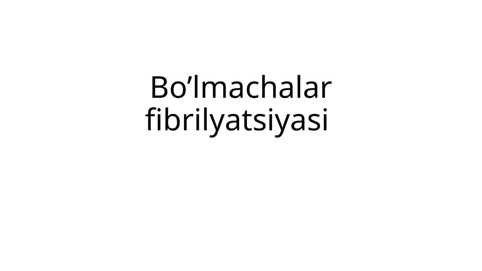 Bo’lmachalar fibrilyatsiyasi