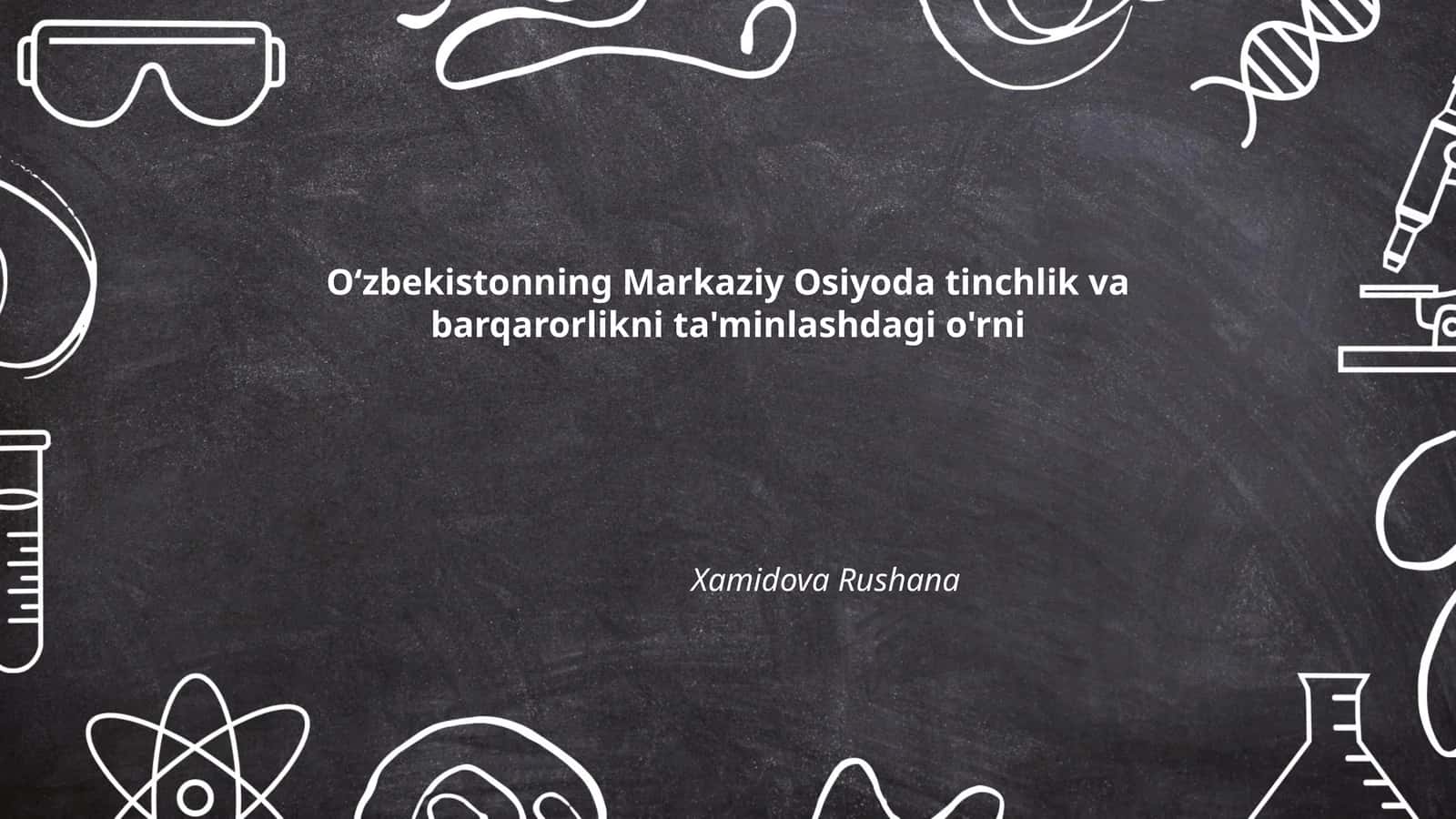 Oʻzbekistonning Markaziy Osiyoda tinchlik va barqarorlikni ta'minlashdagi o'rni