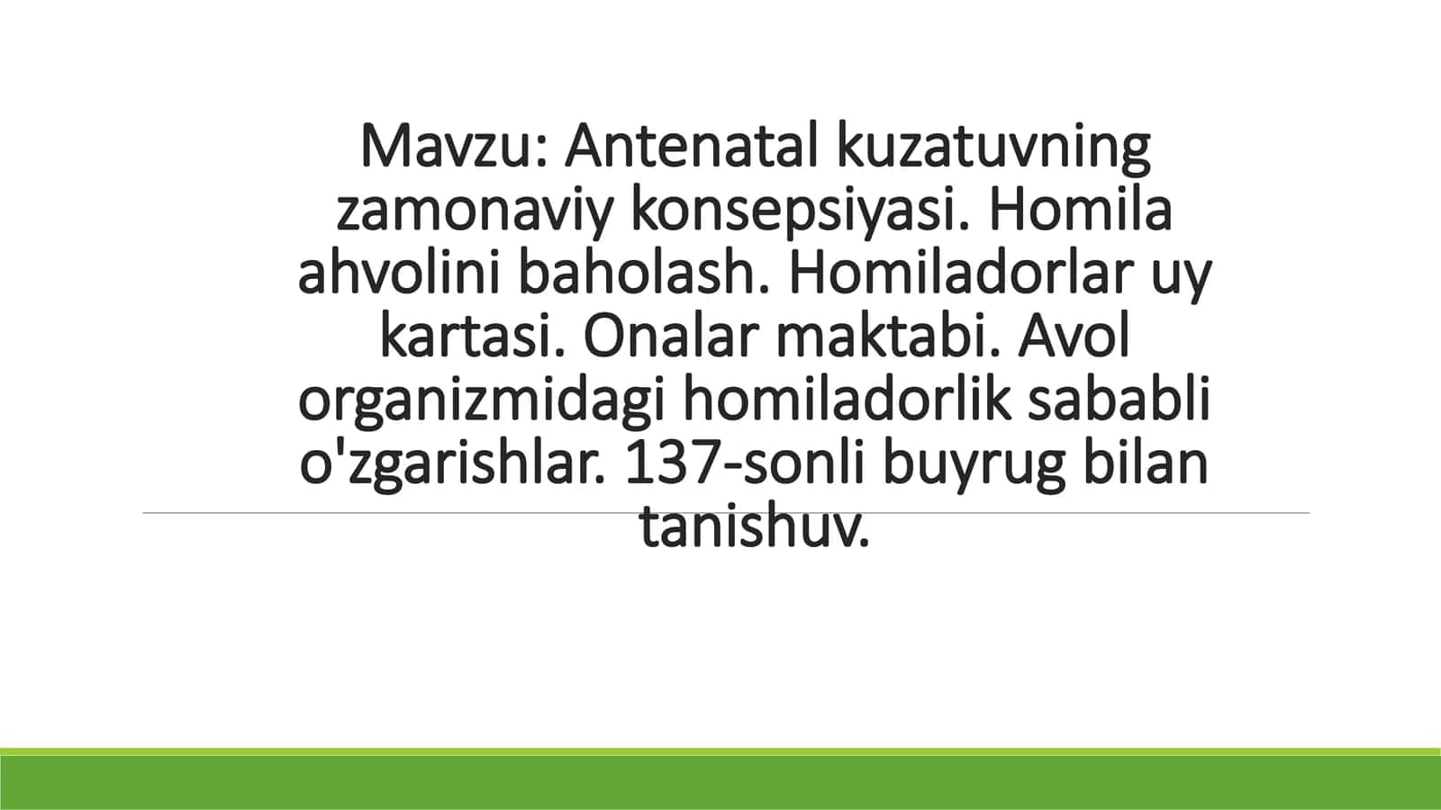 Antenatal kuzatuvning zamonaviy konsepsiyasi. Homila ahvolini baholash. Homiladorlar uy kartasi. Onalar maktabi. Avol organizmidagi homiladorlik sababli o'zgarishlar.