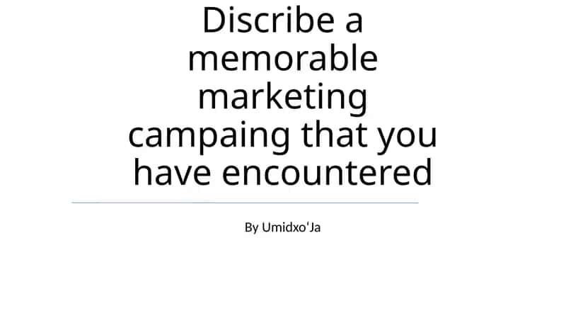 Discribe a memorable marketing campaing that you have encountered