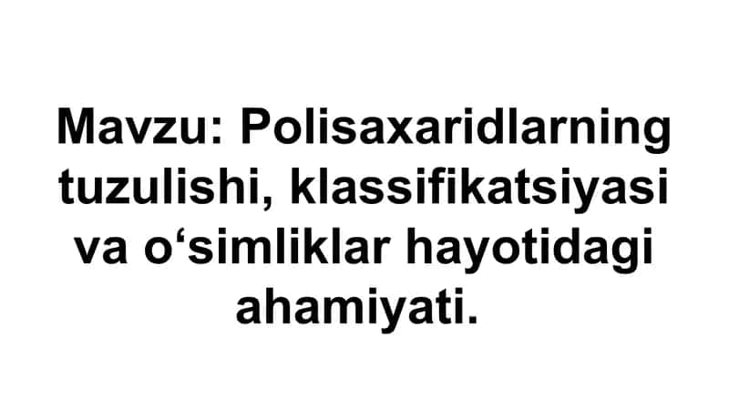 Polisaxaridlar tuzulishi va klassifikatsiyasi.
