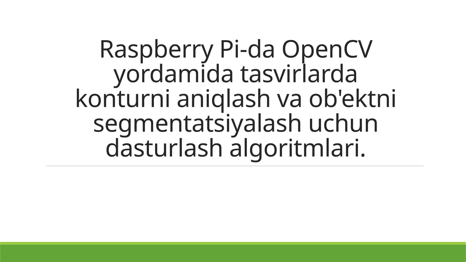 Raspberry Pi-da OpenCV yordamida tasvirlardagi konturni aniqlash va ob'ektni segmentatsiyalash uchun dasturlash algoritmlari