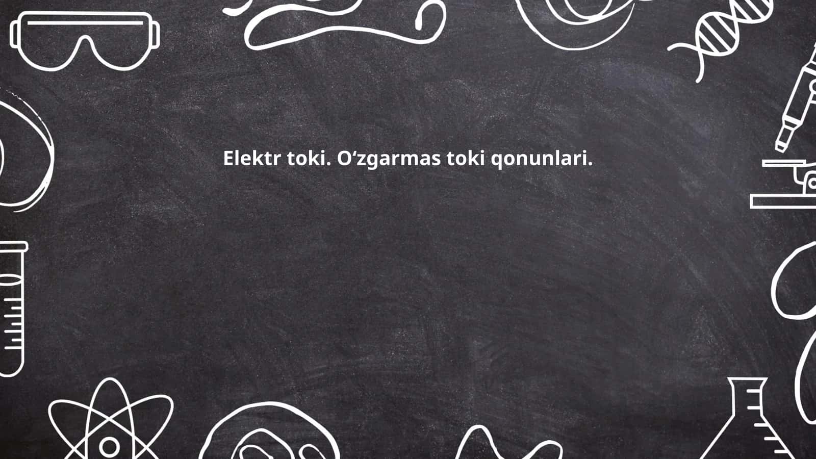 Elektr toki. O‘zgarmas toki qonunlari