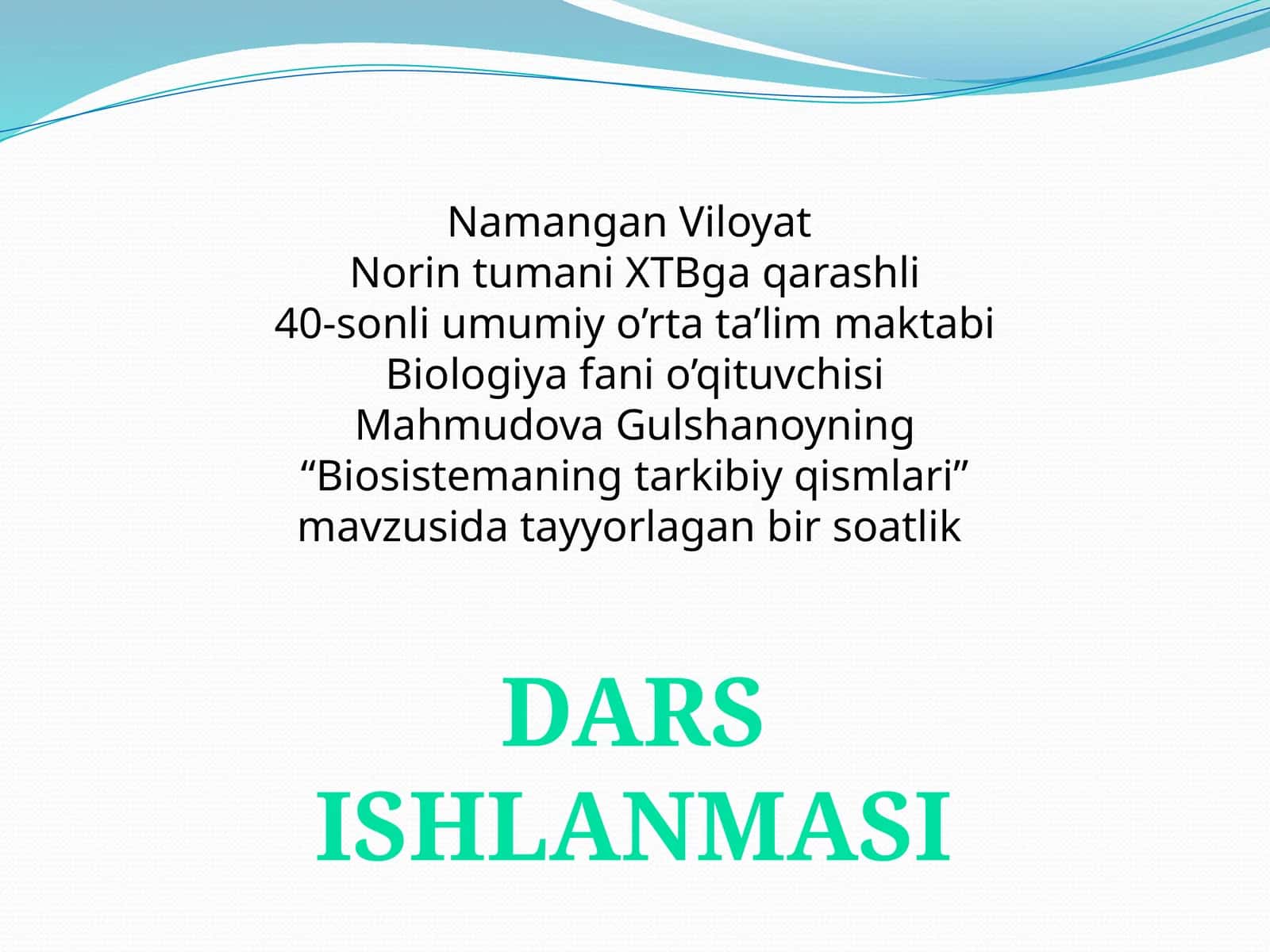 Umumi yоrtata'lim maktabi(40-son) Biologiya fanini o'qituvchisi Mahmudova Gulshanoy Dars materyali