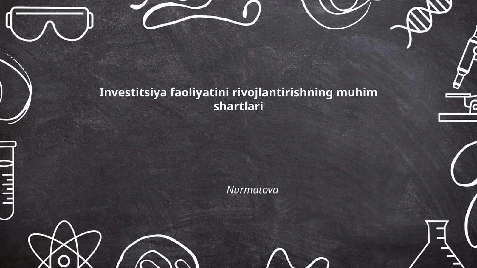 Investitsiya faoliyatini rivojlantirishning muhim shartlari Nurmatova