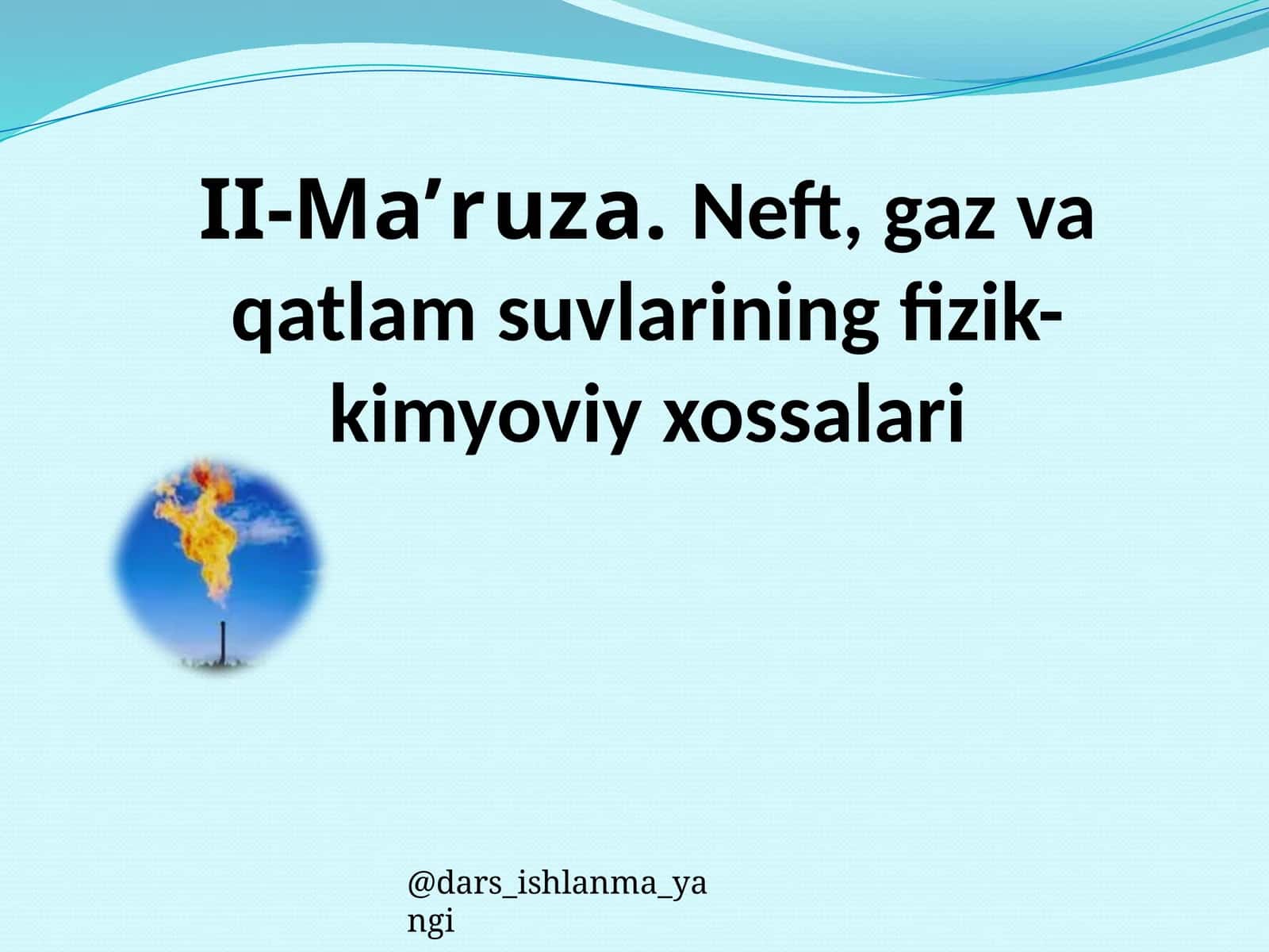 Neft,gaz va qatlam suvlarining fizik-kimyoviy xossalari