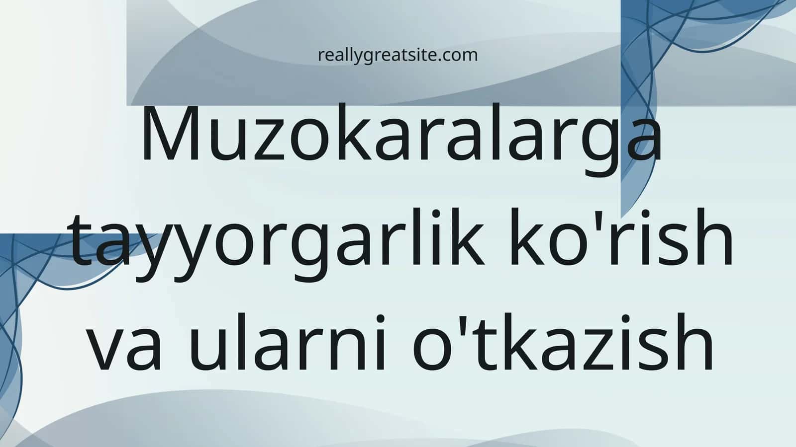 Muzokaralarga tayyorgarlik ko'rish va ularni o'tkazish