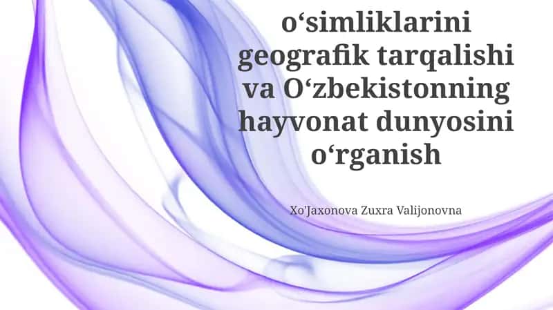 Oʻzbekiston oʻsimliklarini geografik tarqalishi va Oʻzbekistonning hayvonat dunyosini oʻrganish