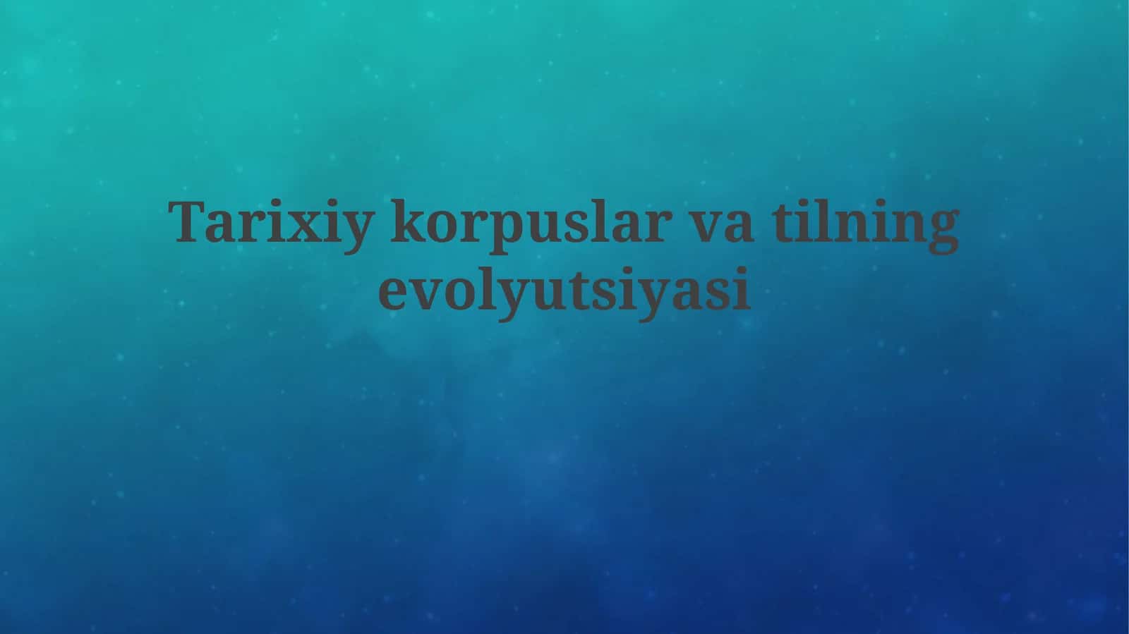 Tarixiy korpuslar va til evolyutsiyasiga kirish
