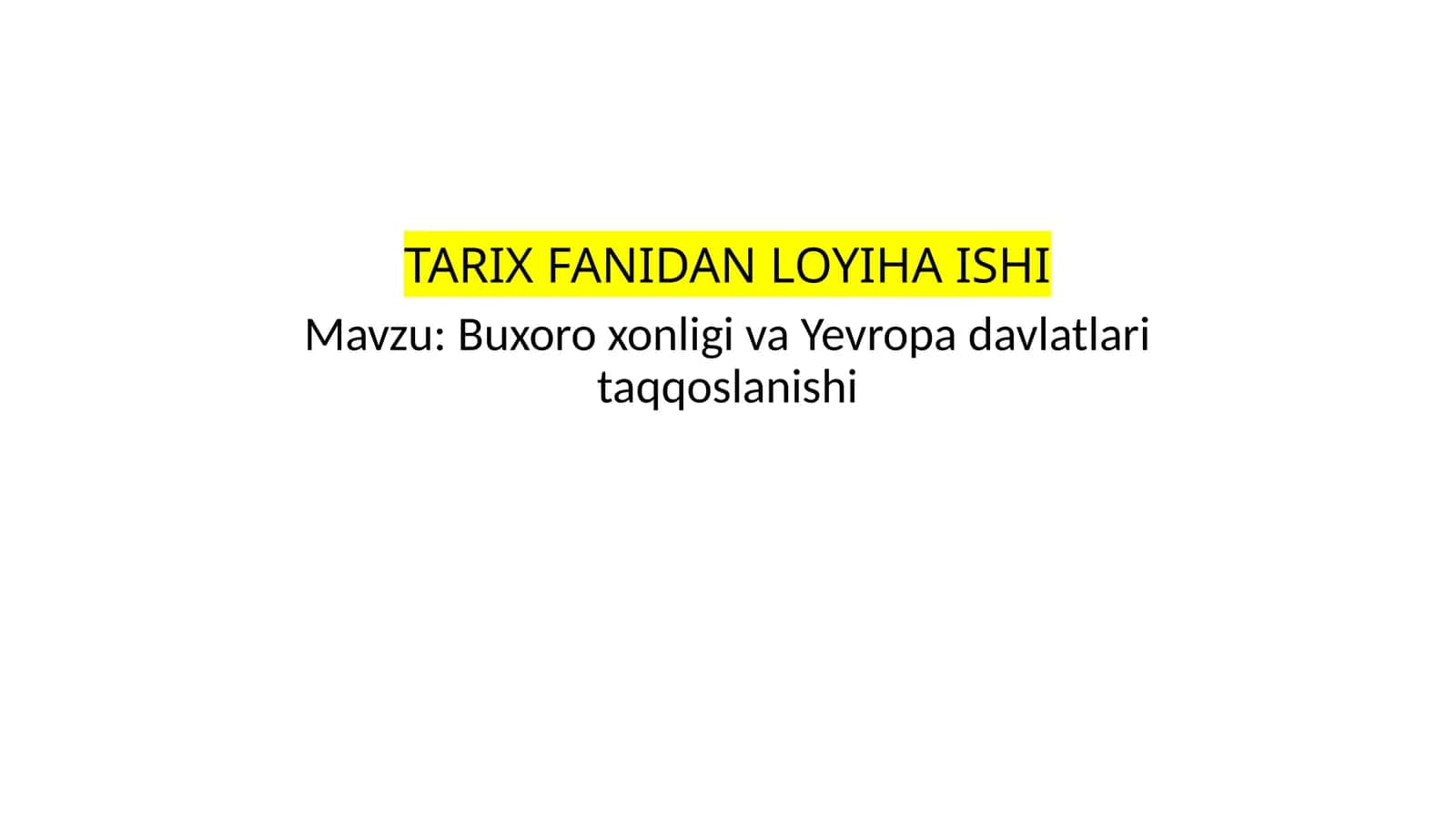 Buxoro xonligi va Yevropa davlatlari taqqoslanishi TARIX FANIDAN LOYIHA ISHI