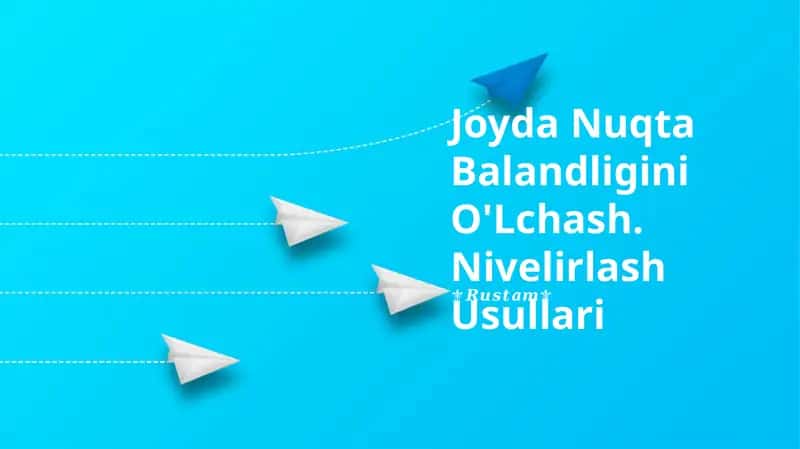 Nuqta Balandligini O'Lchash. Nivelirlash Usullari
