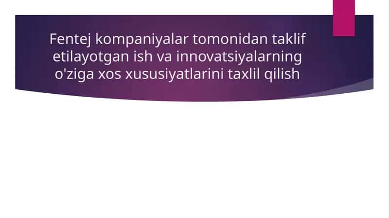 Fentej kompaniyalar tomonidan taklif etilayotgan ish va innovatsiyalarning o'ziga xos xususiyatlarini taxlil qilish