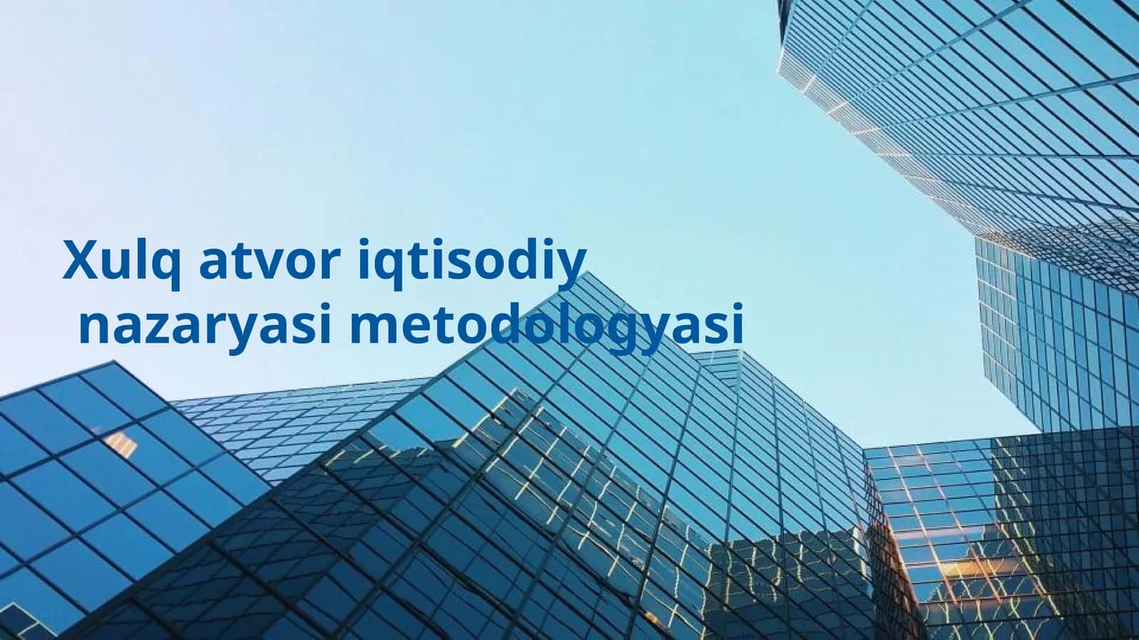 Xulq atvor iqtisodiy nazaryasi metodologyasi