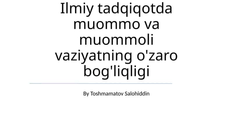 Ilmiy tadqiqotda muommo va muommoli vaziyatning o'zaro bog'liqligi