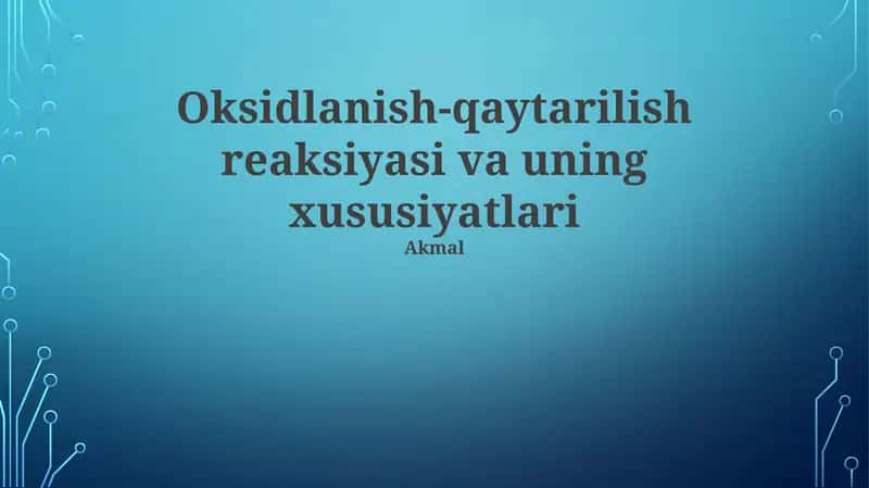 Oksidlanish-qaytarilish reaksiyasi va uning xususiyatlari