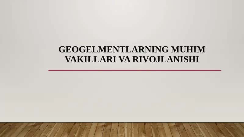 GEOGELMENTLARNING MUHIM VAKILLARI VA RIVOJLANISHI