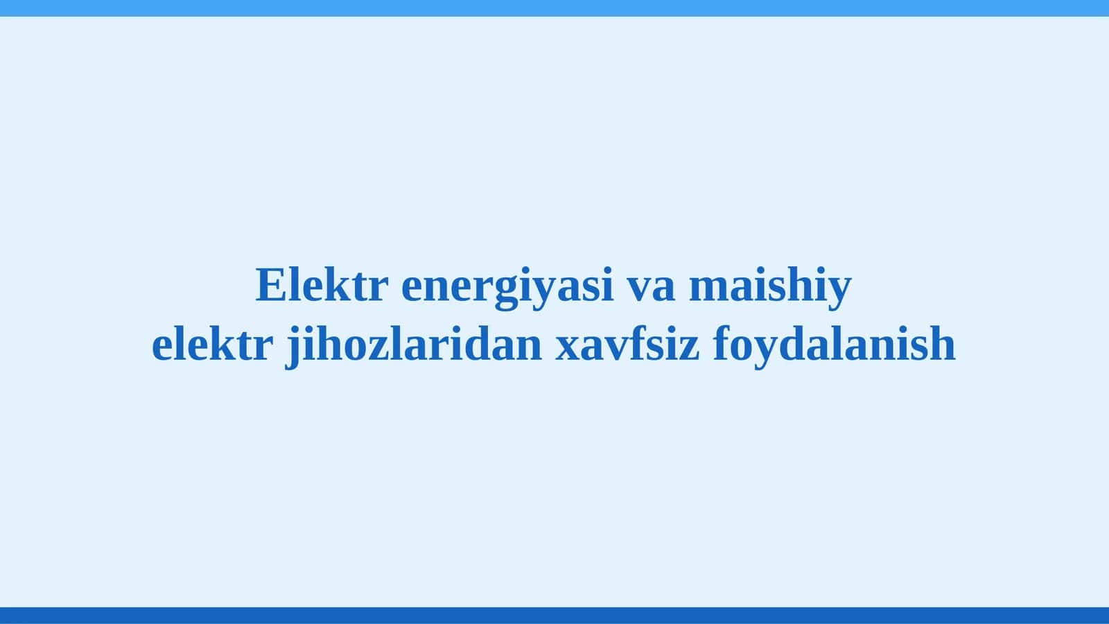 Elektr energiyasi va maishiy elektr jihozlaridan xavfsiz foydalanish