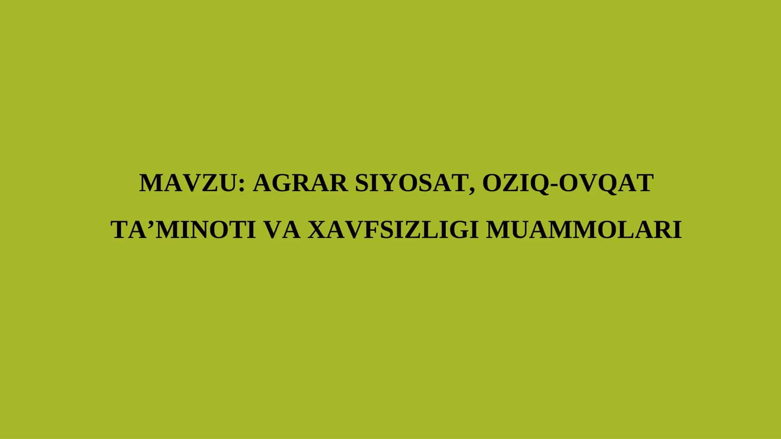 AGRAR SIYOSAT, OZIQ-OVQAT TA’MINOTI VA XAVFSIZLIGI MUAMMOLARI