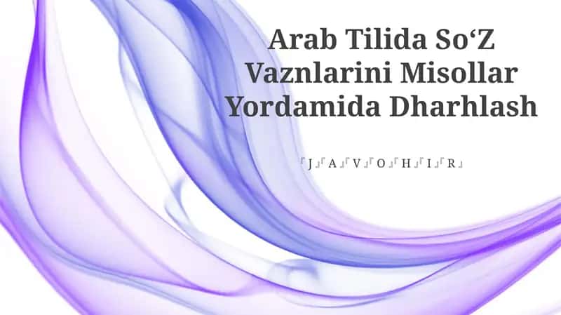 Arab Tilida SoʻZ Vaznlarini Misollar Yordamida Dharhlash