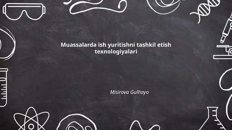 Muassalarda ish yuritishni tashkil etish texnologiyalari