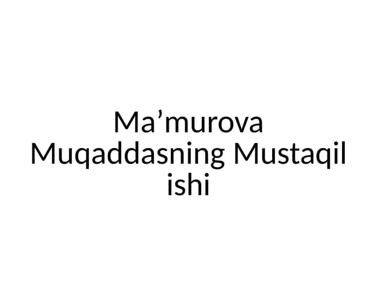 Ma’murova Muqaddasning Mustaqil ishi