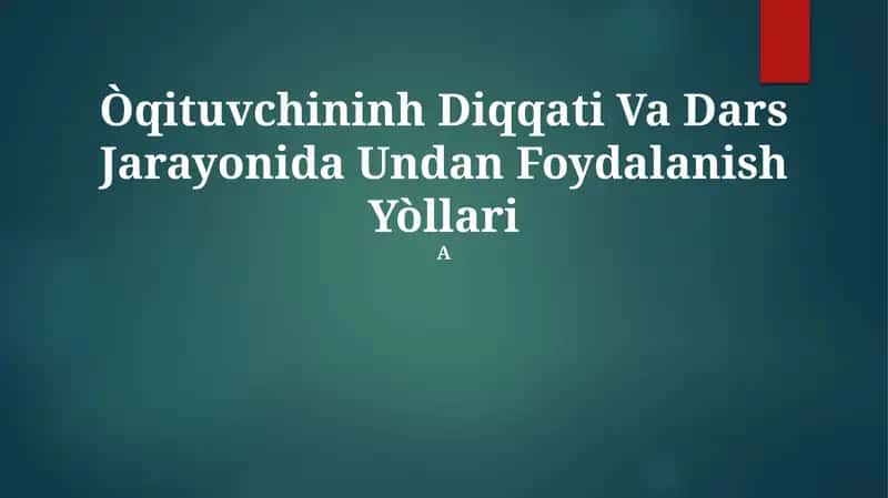 Òqituvchininh Diqqati Va Dars Jarayonida Undan Foydalanish Yòllari