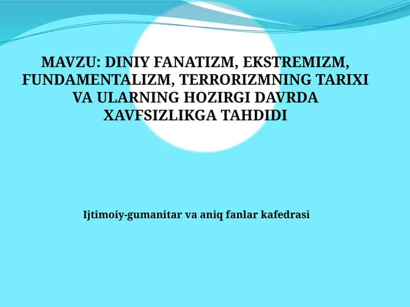 DINIY FANATIZM, EKSTREMIZM, FUNDAMENTALIZM, TERRORIZMNING TARIXI VA ULARNING HOZIRGI DAVRDA XAVFSIZL