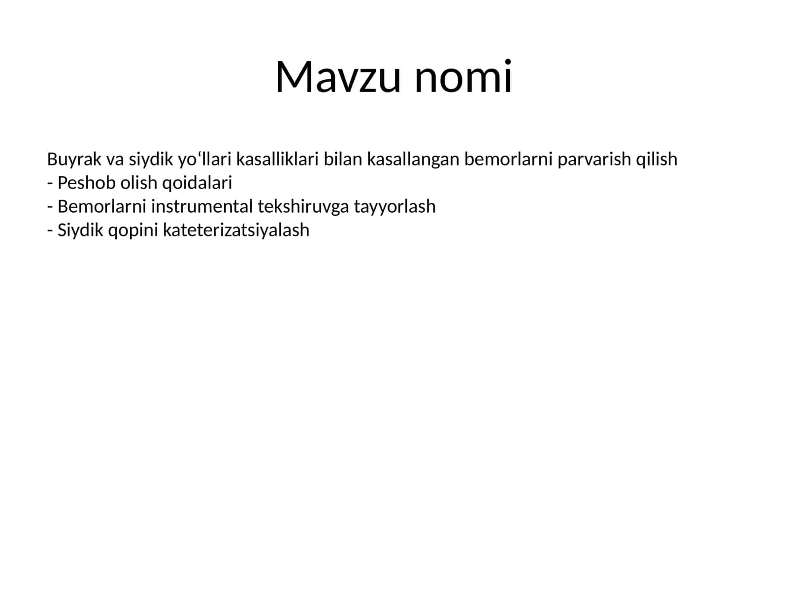 Buyrak va siydik yo‘llari kasalliklari bilan kasallangan bemorlarni parvarish qilish- Peshob olish qoidalari- Bemorlarni instrumental tekshiruvga tayyorlash- Siydik qopini kateterizatsiyalash
