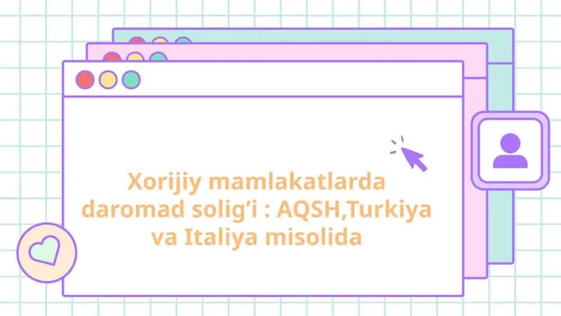 Xorijiy mamlakatlarda daromad solig’i: AQSH, Turkiya va Italiya misolida