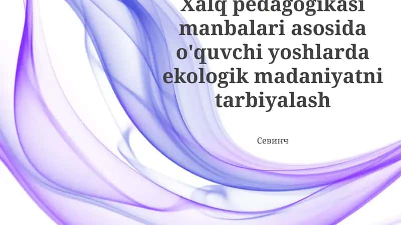 Xalq pedagogikasi manbalari asosida o'quvchi yoshlarda ekologik madaniyatni tarbiyalash