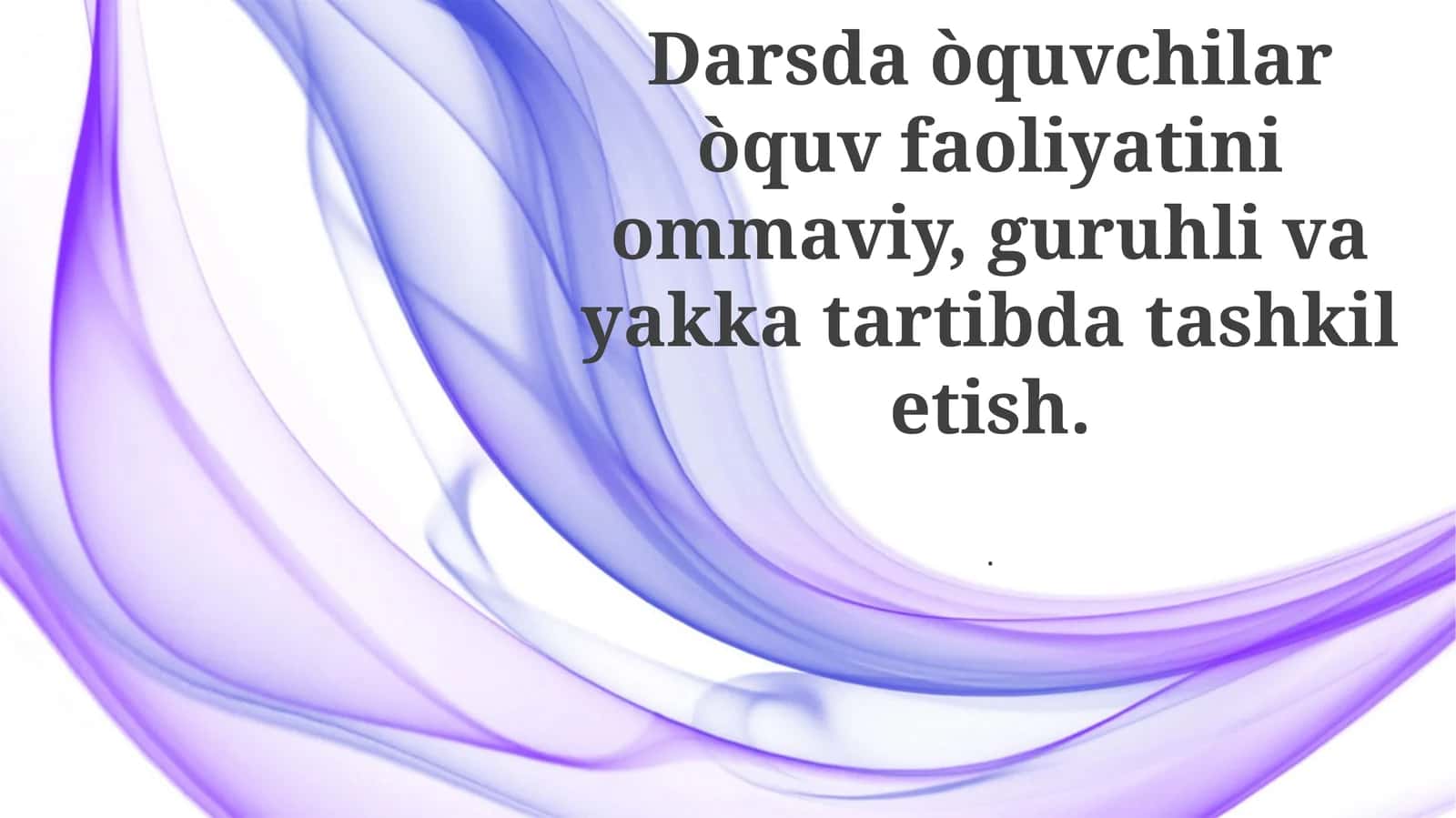 Darsda o'quvchilar o'quv faoliyatini ommaviy, guruhli va kattartibda tashkil etish