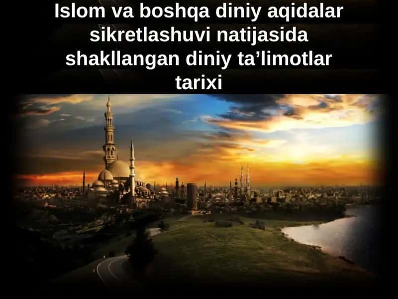 Islom va boshqa diniy aqidalar sikretlashuvi natijasida shakllangan diniy taʼlimotlar tarixi