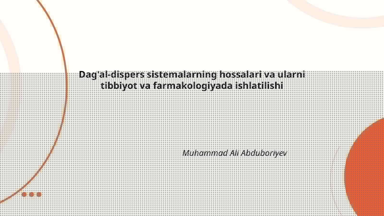 Dag'al-dispers sistemalarning hossalari va ularni tibbiyot va farmakologiyada ishlatilishi