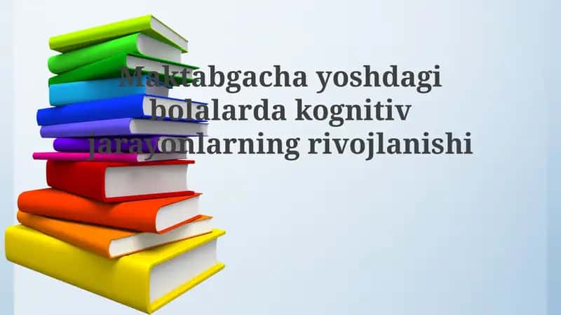 Maktabgacha yoshdagi bolalardagi kognitiv jarayonlarning rivojlanishi