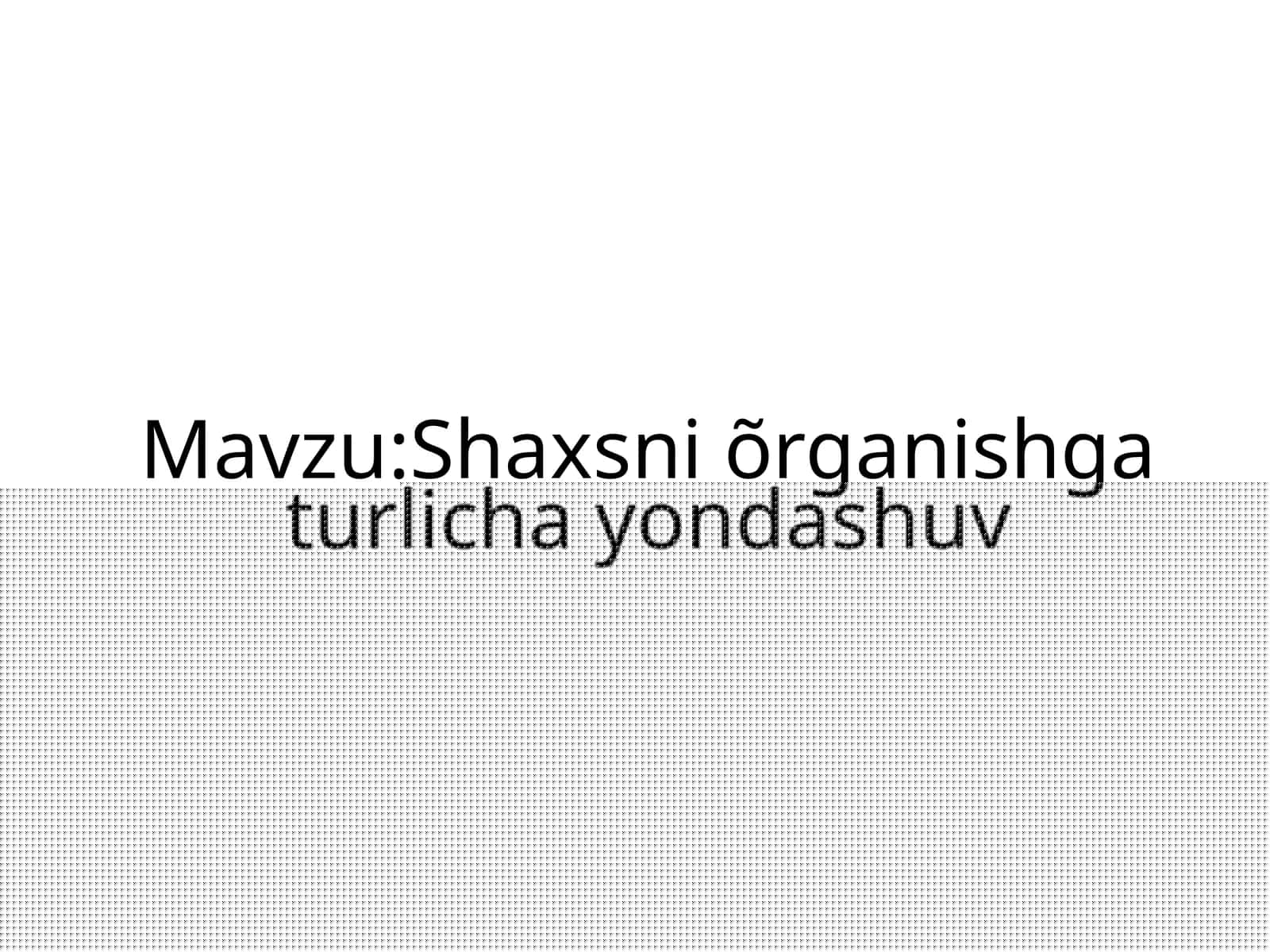 Shaxsni õrganishga turlicha yondashuv
