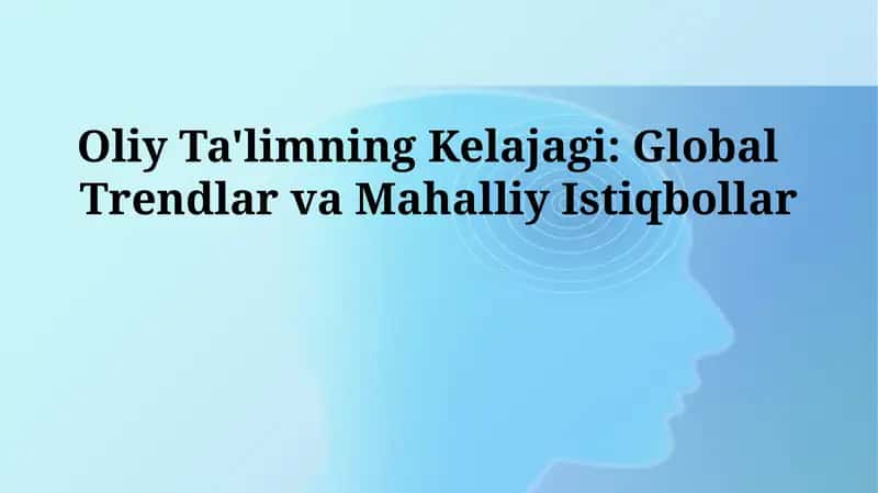 Oliy Ta'limning Kelajagi: Global Trendlar va Mahalliy Istiqbollar