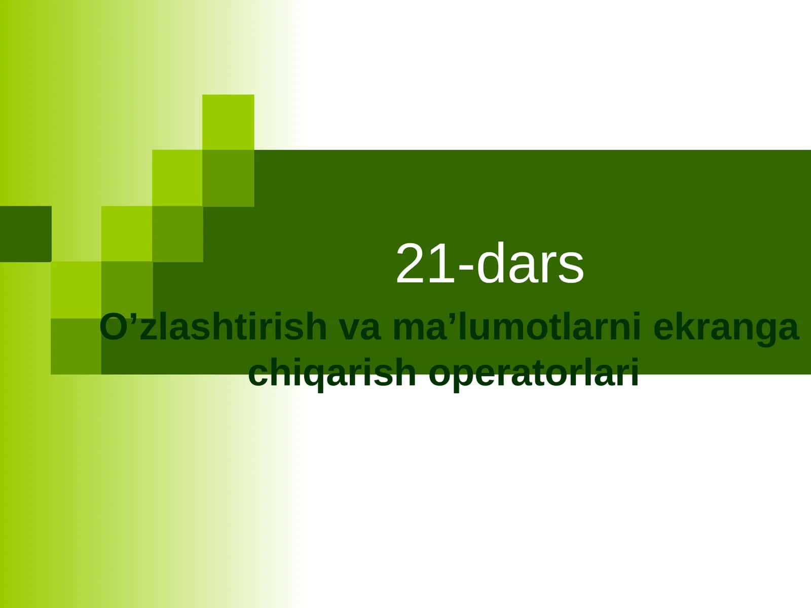 O’zlashtirish va ma’lumotlarni ekranga chiqarish operatorlari