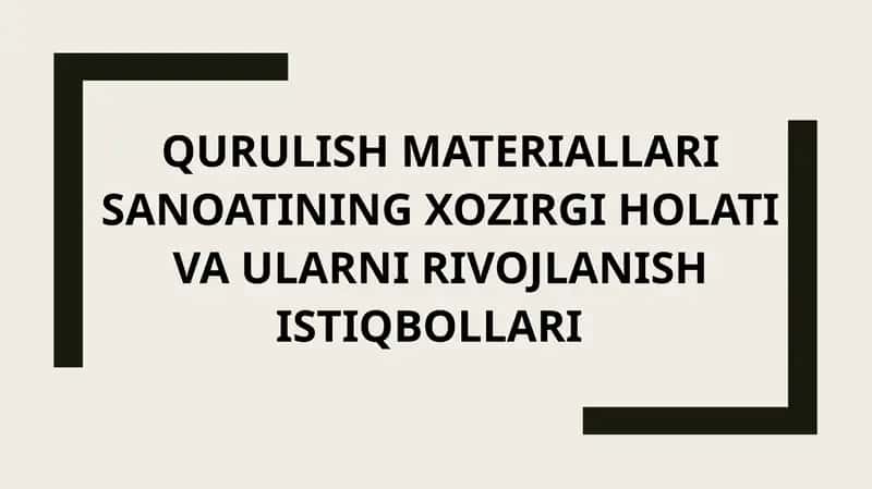QURULISH MATERIALLARI SANOATINING XOZIRGI HOLATI VA ULARNI RIVOJLANISH ISTIQBOLLARI
