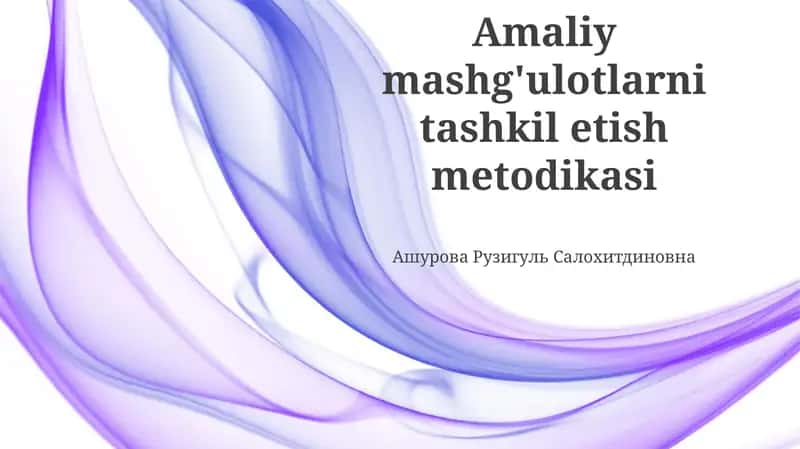 Amaliy mashg'ulotlarni tashkil etish metodikasi