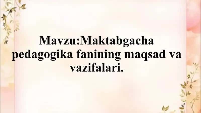 Maktabgacha pedagogika fanining maqsad va vazifalari.