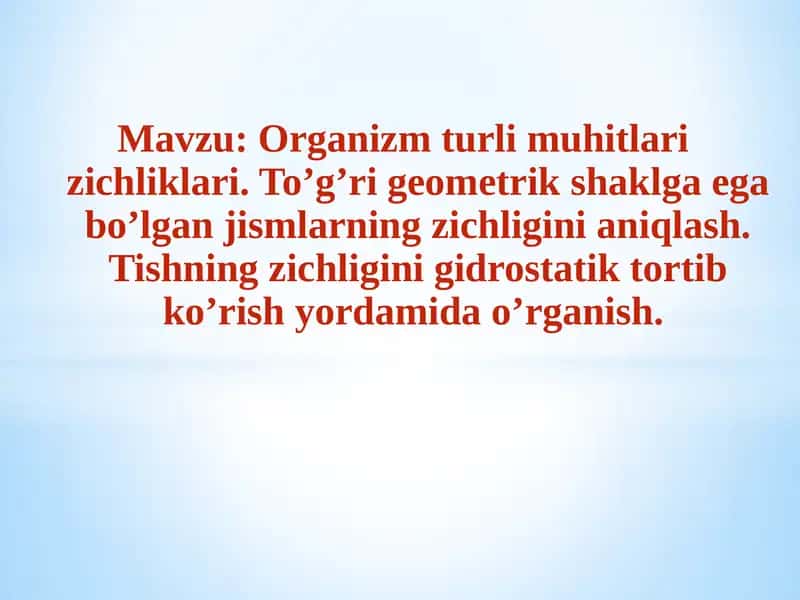 Organizm turli muhitlari zichliklari. To’g’ri geometrik shaklga ega bo’lgan jismlarning zichligini aniqlash.