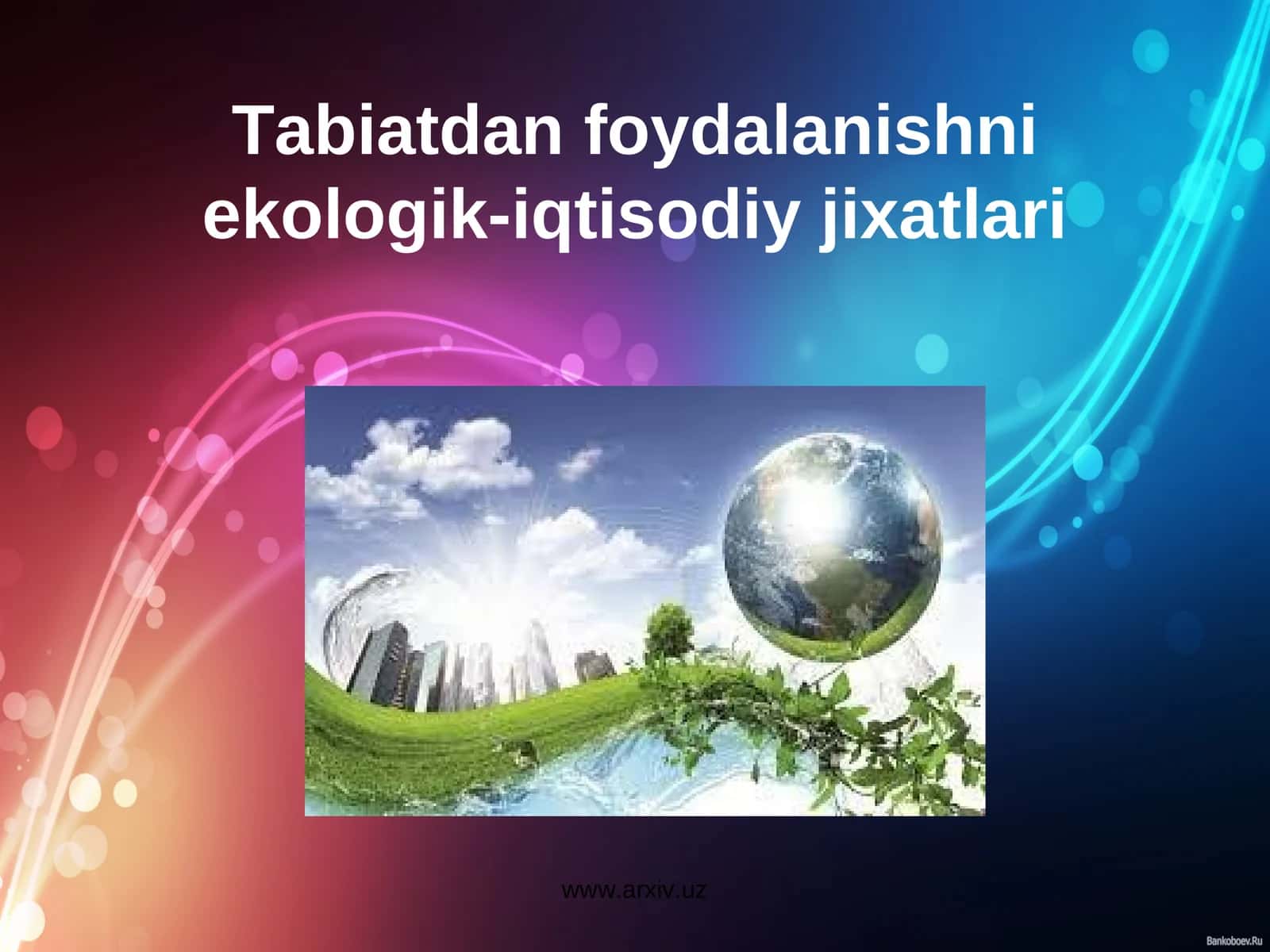 Tabiatdan foydalanishni ekologik-iqtisodiy jixatlari