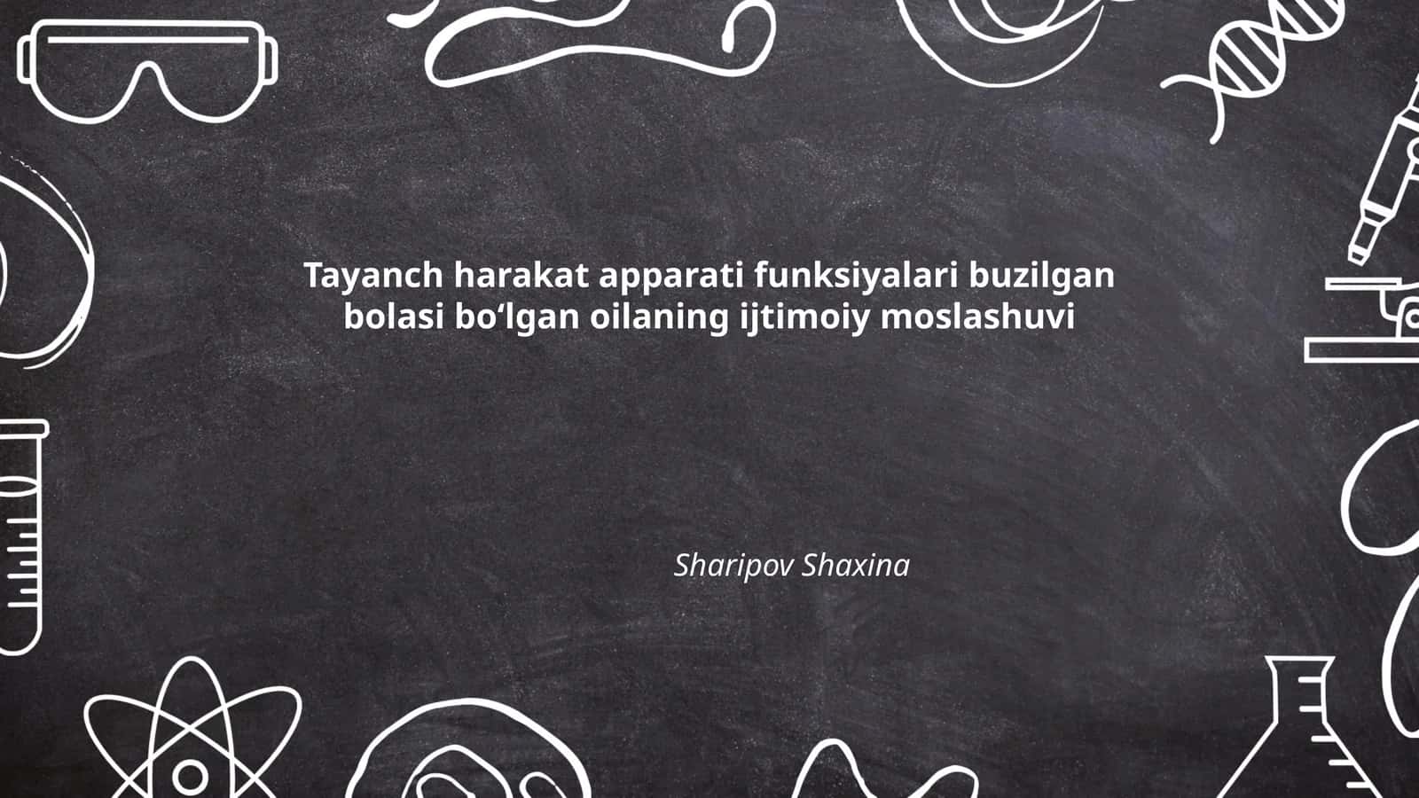 Tayanch harakat apparati funksiyalari buzilgan bolasi boʻlgan oilaning ijtimoiy moslashuvi (Sharipov Shaxina)